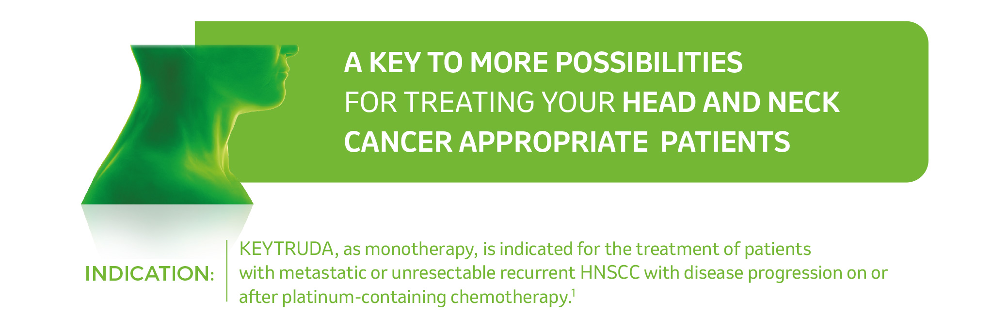 FOR TREATING YOUR HEAD AND NECK
CANCER APPROPRIATE PATIENTS